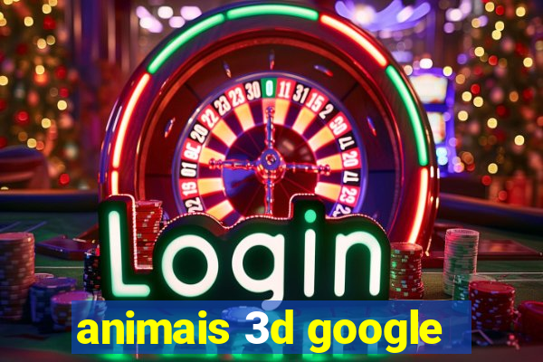 animais 3d google